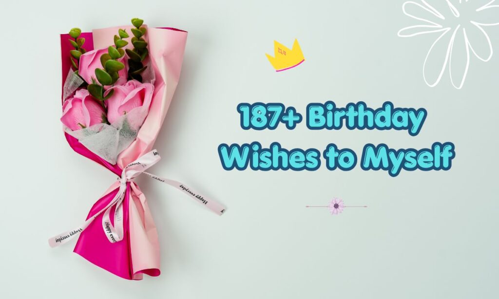 187+ Birthday Wishes to Myself