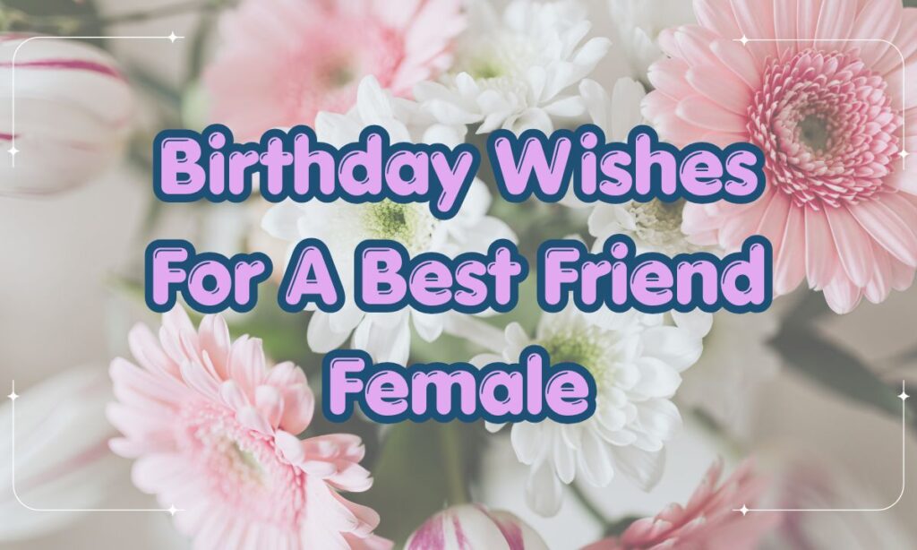 Birthday Wishes For A Best Friend Female
