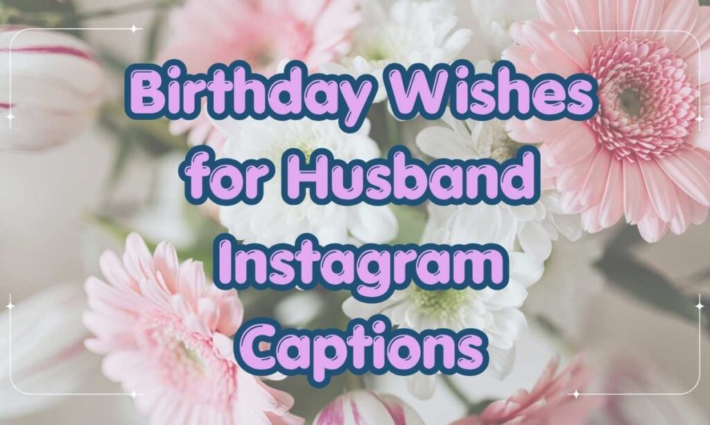 Birthday Wishes for Husband Instagram Captions