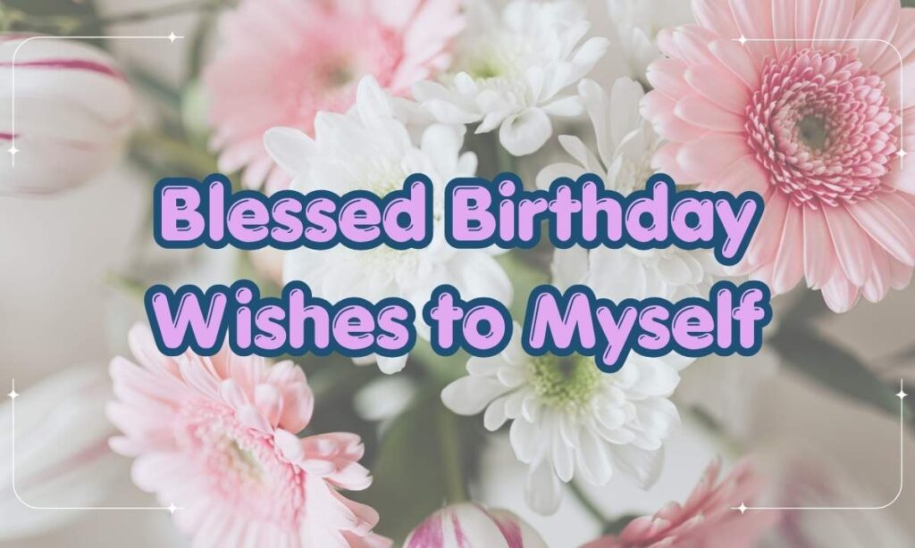 Blessed Birthday Wishes to Myself