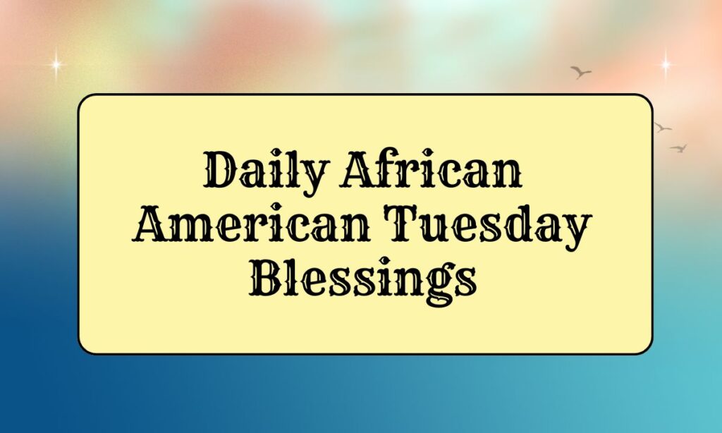 Daily African American Tuesday Blessings