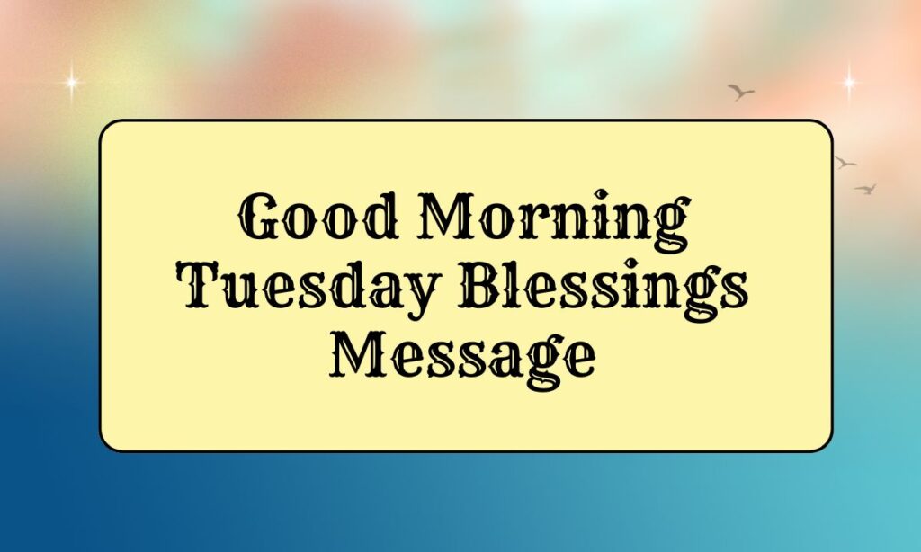Good Morning Tuesday Blessings Message
