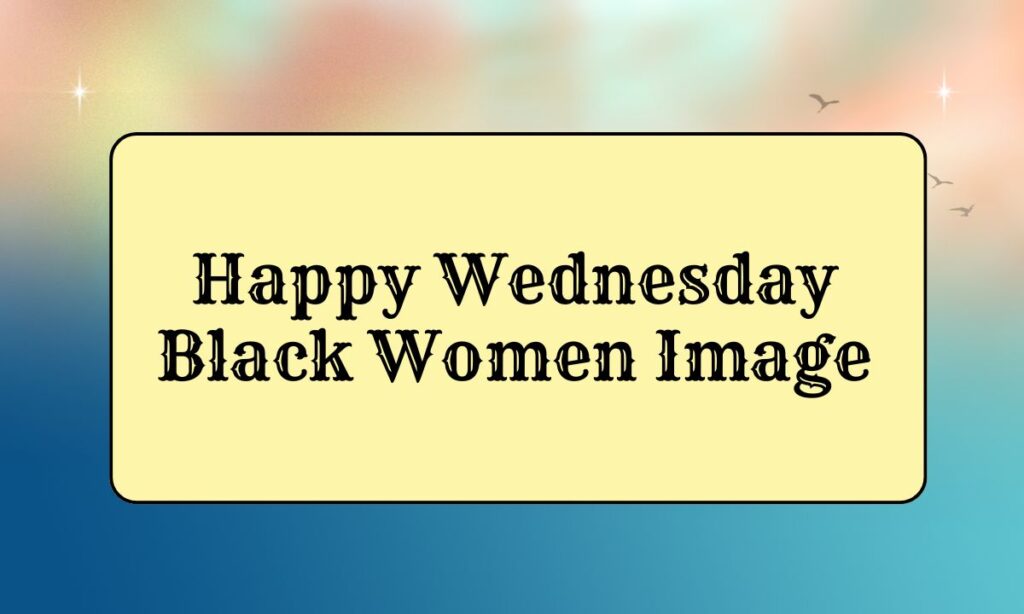 Happy Wednesday Black Women Image
