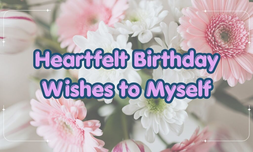 Heartfelt Birthday Wishes to Myself