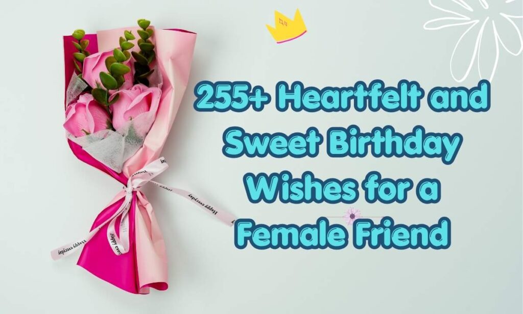 Heartfelt and Sweet Birthday Wishes for a Female Friend