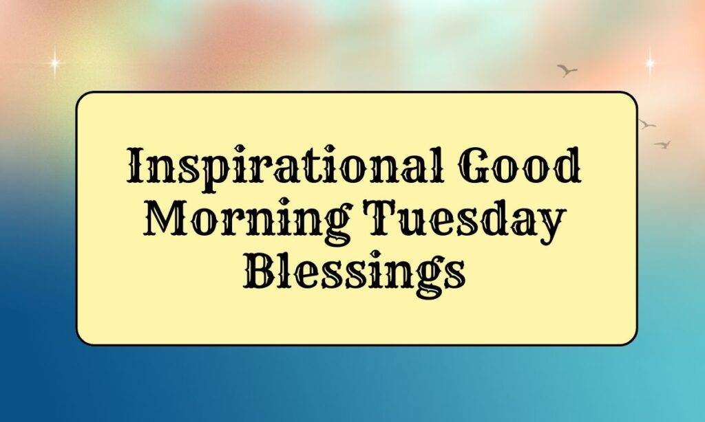 Inspirational Good Morning Tuesday Blessings