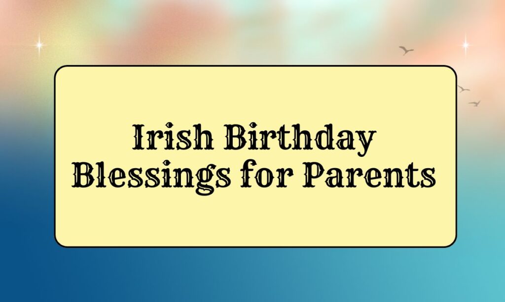 Irish Birthday Blessings for Parents