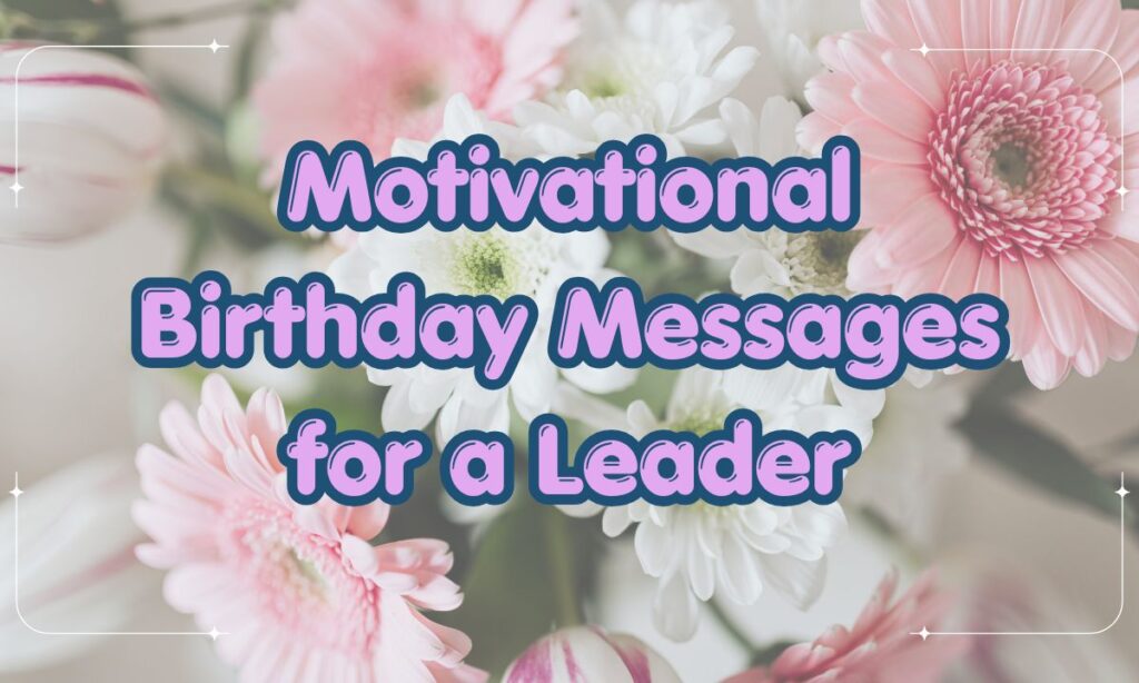 Motivational Birthday Messages for a Leader