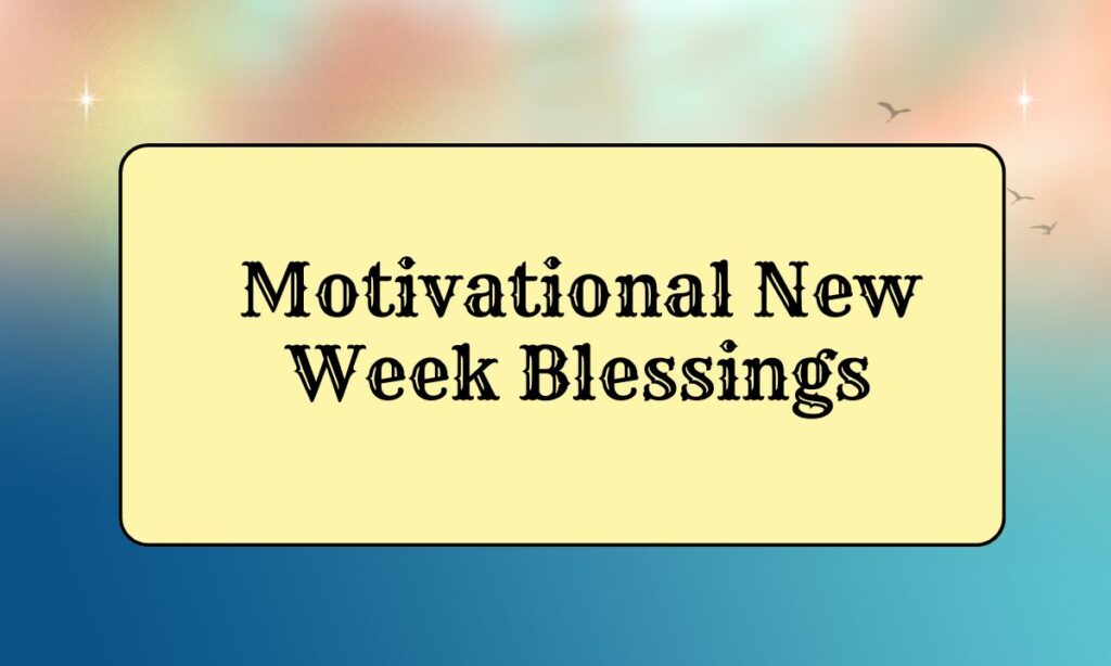 Motivational New Week Blessings