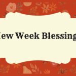 New Week Blessings
