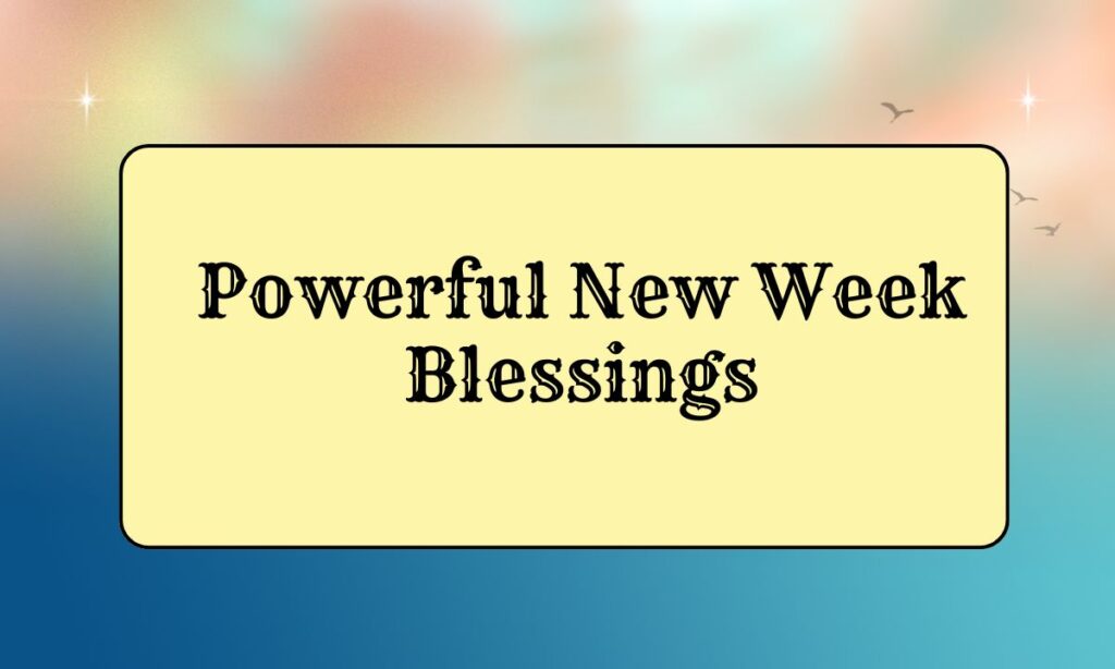 Powerful New Week Blessings
