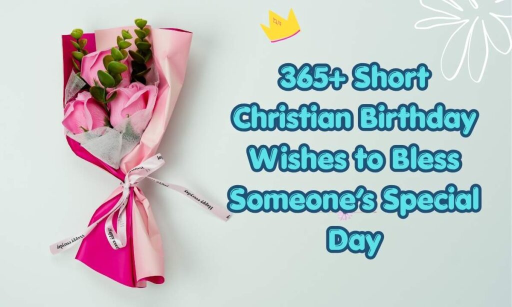 Short Christian Birthday Wishes to Bless Someone’s Special Day