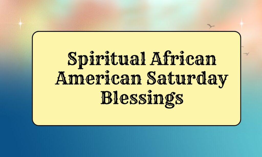 Spiritual African American Saturday Blessings