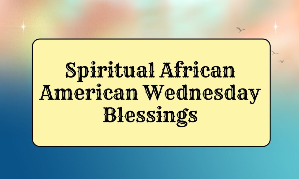 Spiritual African American Wednesday Blessings